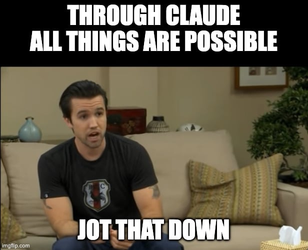 Through Claude, all things are possible, jot that down